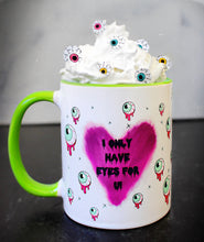 Load image into Gallery viewer, 11.oz Eye Only Have Eyes For You mug
